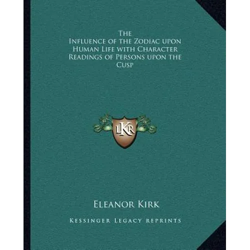 The Influence of the Zodiac upon Human Life with Character Readings of Persons upon the Cusp - Paperback