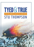 Tyed and True: 101 Fly Patterns Proven to Catch Fish - Hardcover