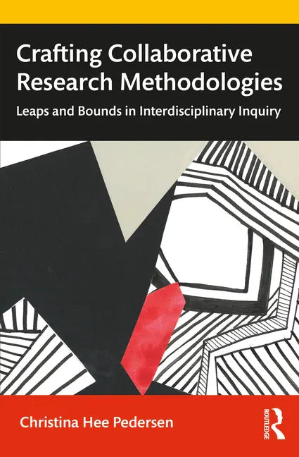 Crafting Collaborative Research Methodologies: Leaps and Bounds in Interdisciplinary Inquiry - Paperback