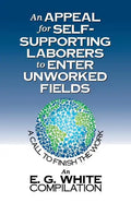 An Appeal for Self-Supporting Laborers to Enter Unworked Fields: A Call to Finish the Work - Paperback
