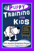 Puppy Training for Kids, Dog Care, Dog Behavior, Dog Grooming, Dog Ownership, Dog Hand Signals, Easy, Fun Training*Fast Results, Mini Australian Sheph - Paperback