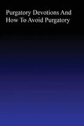 Purgatory: Devotions and How to Avoid Purgatory - Paperback