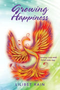 Growing Happiness: Turning Loss and Grief into Joy - Paperback
