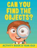 Can You Find the Objects?: Activity Book 8 Year Old - Paperback