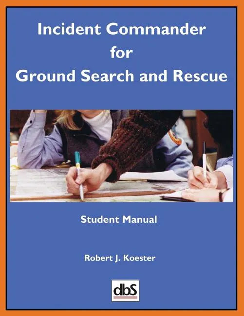 Incident Commander for Ground Search and Rescue: Student Manual - Paperback