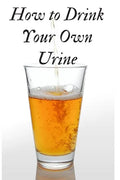 How to Drink Your Own Urine - Paperback