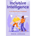 Inclusive Intelligence: AI for People with Disabilities - Paperback