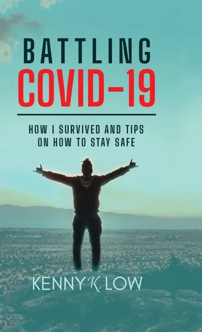 Battling COVID-19: How I Survived and Tips on How to Stay Safe - Hardcover