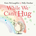 While We Can't Hug - Board Book