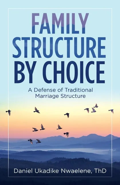 Family Structure by Choice: A Defense of Traditional Marriage Structure - Paperback