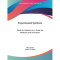 Experimental Spiritism: Book on Mediums or a Guide for Mediums and Invocators - Paperback