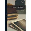 Northwood; a Tale of New England; Volume 1 - Paperback