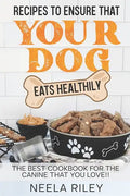 Recipes to Ensure that Your dog Eats Healthily: The Best Cookbook for the Canine that You Love!! - Paperback