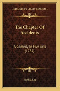 The Chapter Of Accidents: A Comedy In Five Acts (1782) - Paperback