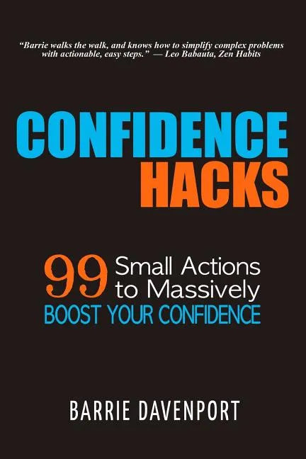 Confidence Hacks: 99 Small Actions to Massively Boost Your Confidence - Paperback