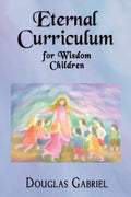 Eternal Curriculum for Wisdom Children: Intuitive Learning and the Etheric Body - Paperback