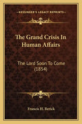 The Grand Crisis In Human Affairs: The Lord Soon To Come (1854) - Paperback
