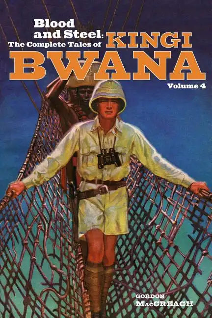 Blood and Steel: The Complete Tales of Kingi Bwana, Volume 4 - Paperback