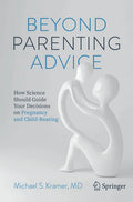 Beyond Parenting Advice: How Science Should Guide Your Decisions on Pregnancy and Child-Rearing - Paperback