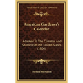 American Gardener's Calendar: Adapted To The Climates And Seasons Of The United States (1806) - Hardcover