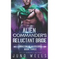 Alien Commander's Reluctant Bride: A SciFi Alien Romance - Paperback