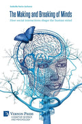 The Making and Breaking of Minds: How social interactions shape the human mind - Paperback