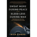 Sweat More During Peace, Bleed Less During War: Preparation Tactics that Generate Success - Hardcover