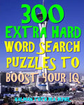 300 Extra Hard Word Search Puzzles to Boost Your IQ: Be Smarter & Live Longer - Paperback