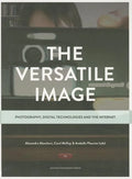 The Versatile Image: Photography, Digital Technologies and the Internet - Paperback