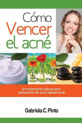 Cómo Vencer el Acné: Un tratamiento natural para deshacerte del acné rápidamente - Paperback