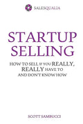 Startup Selling: How to sell if you really, really have to and don't know how - Paperback