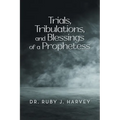 Trials, Tribulations, and Blessings of a Prophetess - Paperback