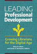Leading Professional Development: Growing Librarians for the Digital Age - Paperback