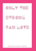Only the Strong Can Love - Hardcover