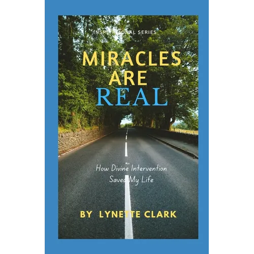 Miracles Are Real: How Divine Intervention Saved My Life - Paperback