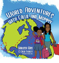 World Adventures with Callie and Mommy - Hardcover