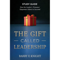 The Gift Called Leadership Study Guide: How the Leader's 'Presence' Empowers Others to Succeed - Paperback