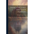 French Pictures And Their Painters - Hardcover