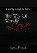 A Journey Through Existence: The Way of Wordly Love - Hardcover