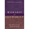 Worship and Eucharist: The Whole Christ, Head and Body - Paperback