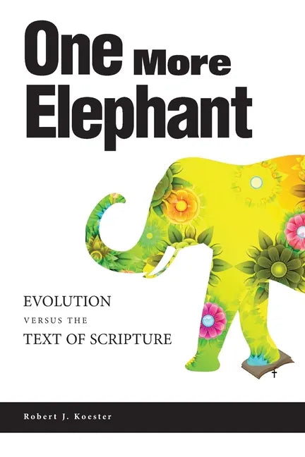 One More Elephant: Evolution Versus the Text of Scripture - Paperback