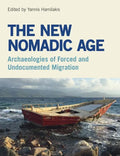 The New Nomadic Age: Archaeologies of Forced and Undocumented Migration - Paperback