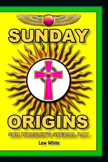 Sunday Origins: Sun Worship's Special Day - Paperback