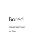 Bored.: Why we need something to do every day (and what happens if we don't) - Paperback