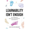 Learnability Isn't Enough: How to Design Apps That Are Easy to Use in the Long Run, Not Just the First Run - Paperback