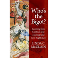 Who's the Bigot?: Learning from Conflicts Over Marriage and Civil Rights Law - Hardcover