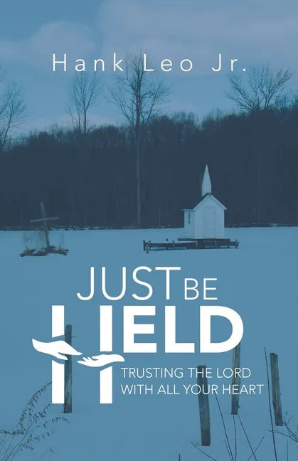 Just Be Held: Trusting the Lord with All Your Heart - Paperback