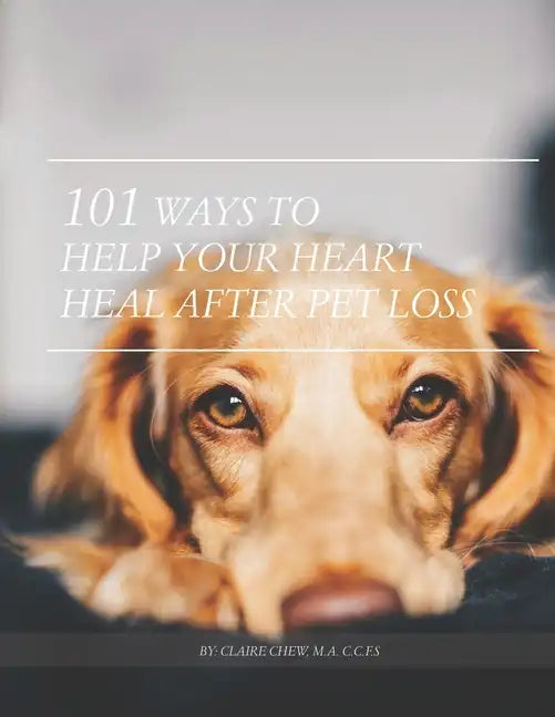 101 Ways To Help Your Heart Heal After Pet Loss - Paperback