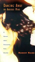 Dancing Away an Anxious Mind: A Memoir about Overcoming Panic Disorder - Hardcover