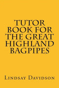 Tutor Book For The Great Highland Bagpipes: A guide for learning Scottish bagpipes - Paperback